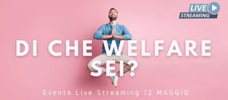 Di che Welfare sei? Iscriviti all'evento live di Giovedì 12 Maggio